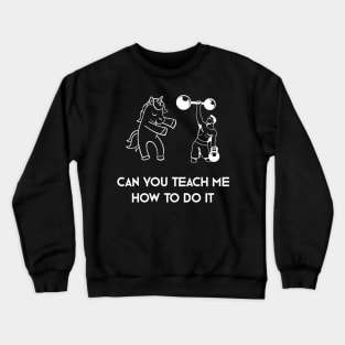 Can You Teach Me How To Do It Crewneck Sweatshirt